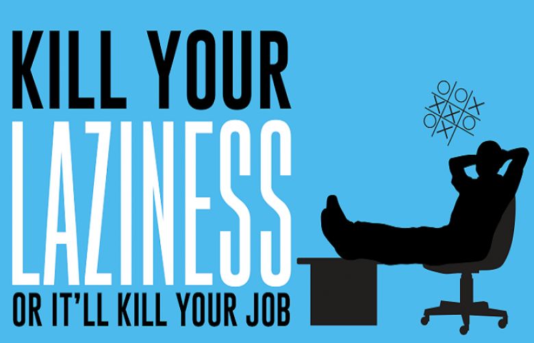 Kill Your Laziness or It’ll Kill Your Job