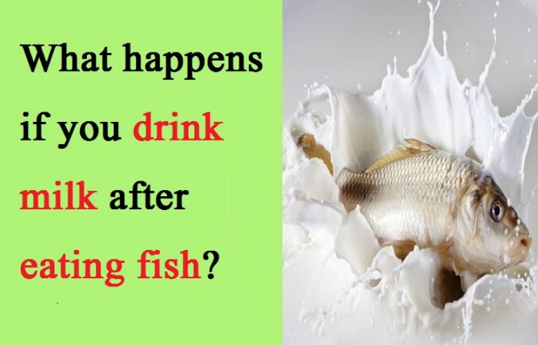 What happens if you drink milk after eating fish?